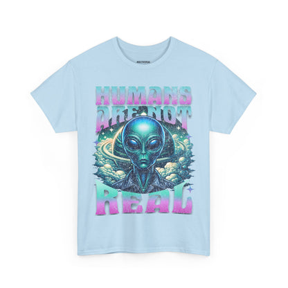 Humans Are Not Real | T-Shirt