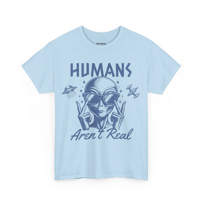 Humans Aren't Real | T-Shirt