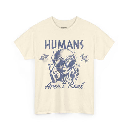 Humans Aren't Real | T-Shirt