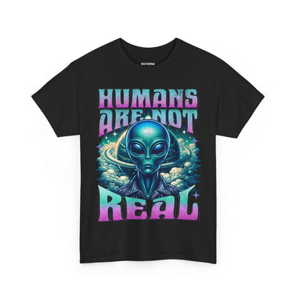 Humans Are Not Real | T-Shirt