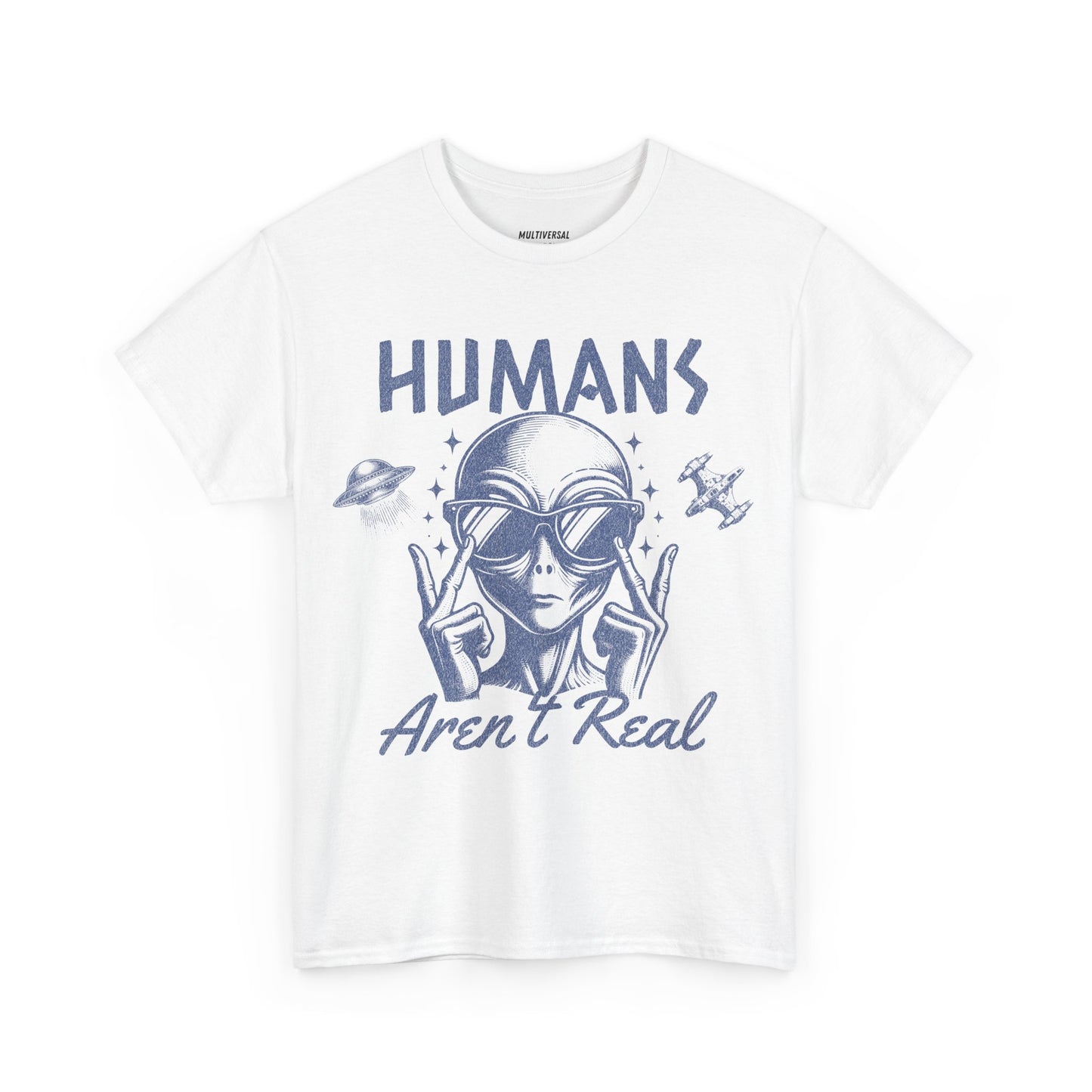 Humans Aren't Real | T-Shirt