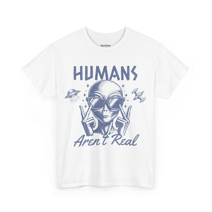 Humans Aren't Real | T-Shirt